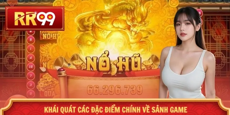Khái quát các đặc điểm chính về sảnh game