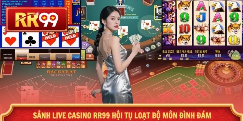 Sảnh Live Casino RR99 hội tụ loạt bộ môn đình đám
